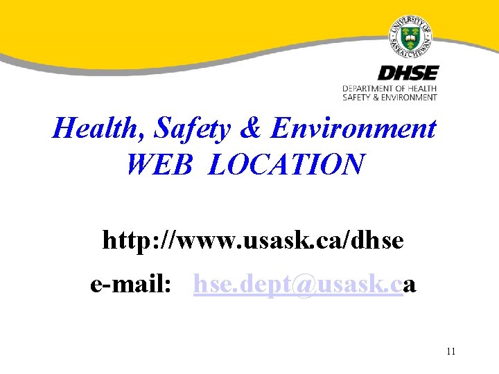 Health, Safety & Environment WEB LOCATION http: //www. usask. ca/dhse e-mail: hse. dept@usask. ca
