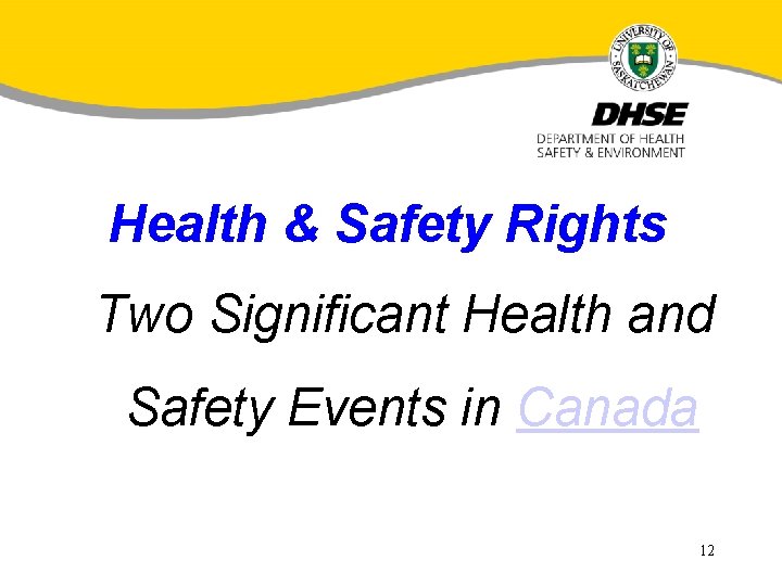 Health & Safety Rights Two Significant Health and Safety Events in Canada 12 