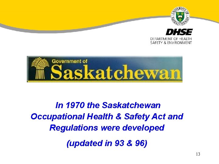 In 1970 the Saskatchewan Occupational Health & Safety Act and Regulations were developed (updated