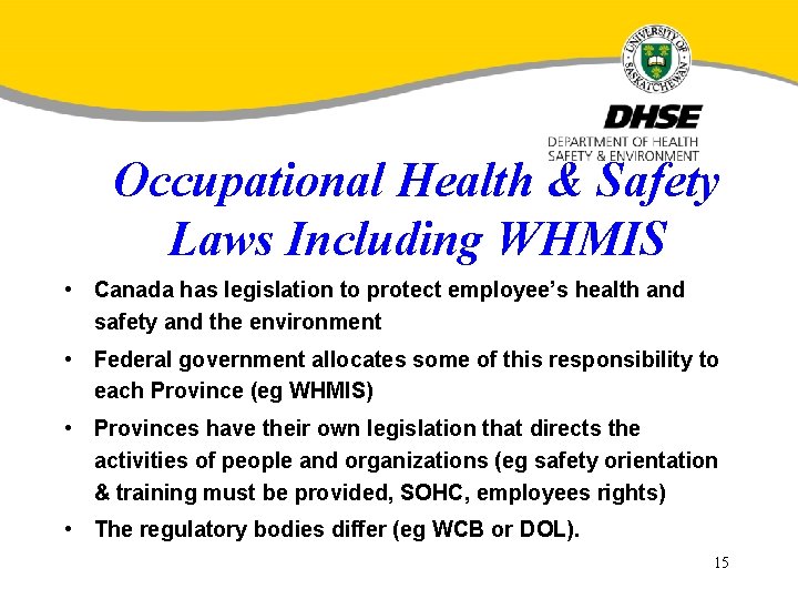 Occupational Health & Safety Laws Including WHMIS • Canada has legislation to protect employee’s