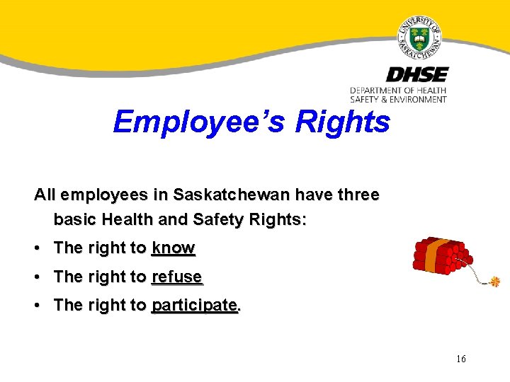 Employee’s Rights All employees in Saskatchewan have three basic Health and Safety Rights: •