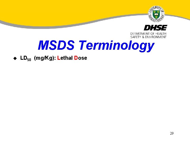 MSDS Terminology u LD 50 (mg/Kg): Lethal Dose 29 