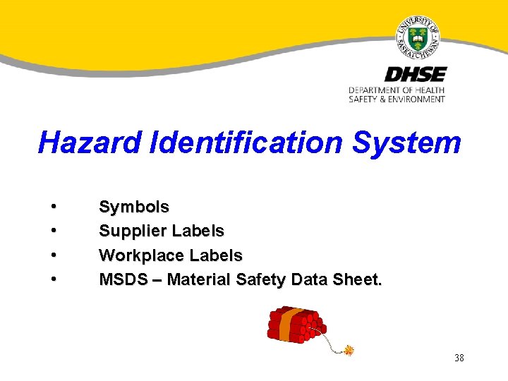 Hazard Identification System • • Symbols Supplier Labels Workplace Labels MSDS – Material Safety