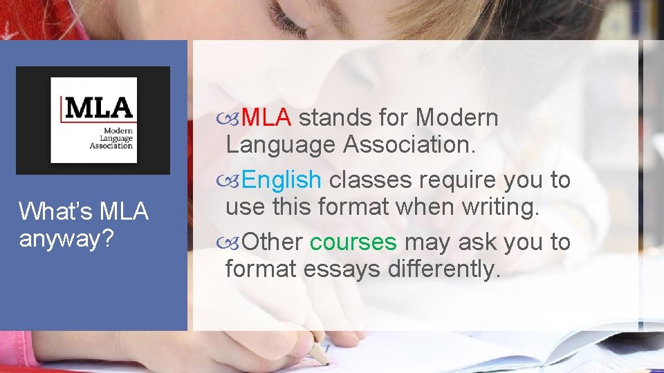 What’s MLA anyway? MLA stands for Modern Language Association. English classes require you to