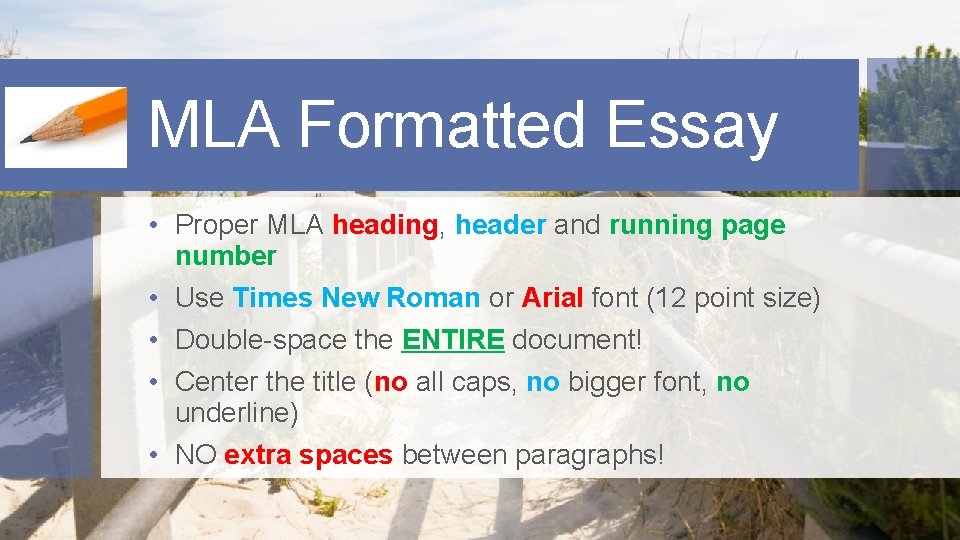 MLA Formatted Essay • Proper MLA heading, header and running page number • Use