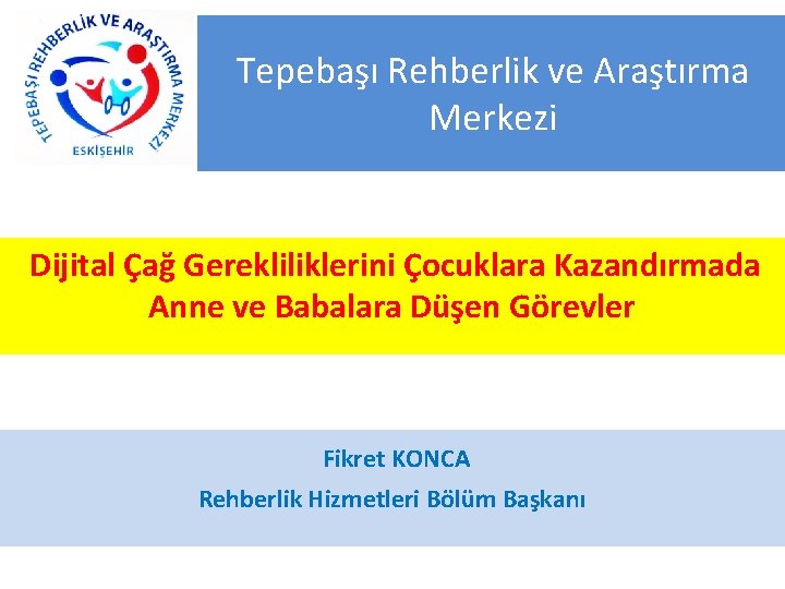 Tepebaşı Rehberlik ve Araştırma Merkezi Dijital Çağ Gerekliliklerini Çocuklara Kazandırmada Anne ve Babalara Düşen