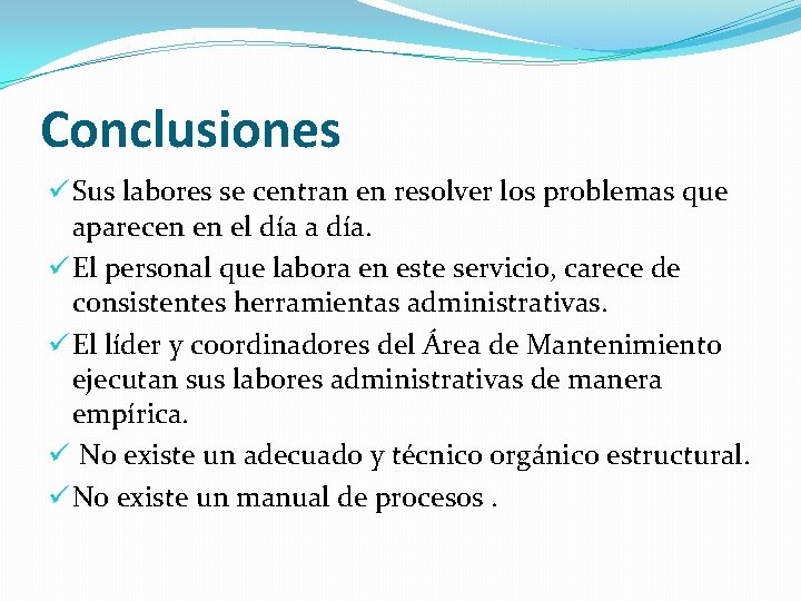 Conclusiones ü Sus labores se centran en resolver los problemas que aparecen en el