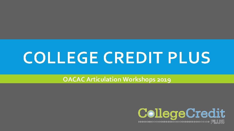 COLLEGE CREDIT PLUS OACAC Articulation Workshops 2019 