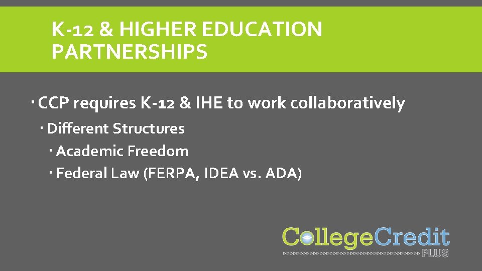 K-12 & HIGHER EDUCATION PARTNERSHIPS CCP requires K-12 & IHE to work collaboratively Different