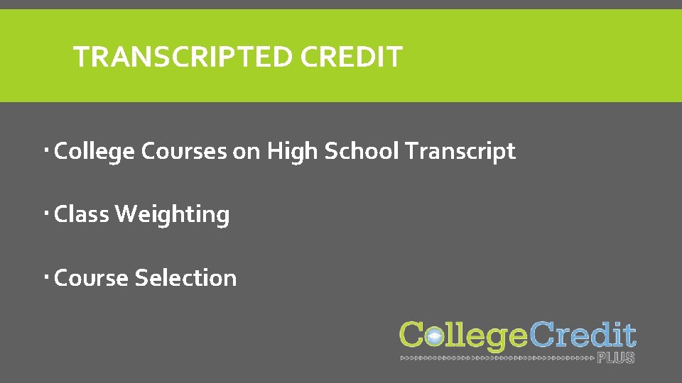 TRANSCRIPTED CREDIT College Courses on High School Transcript Class Weighting Course Selection 