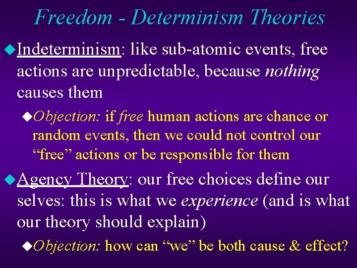 Freedom - Determinism Theories u. Indeterminism: like sub-atomic events, free actions are unpredictable, because