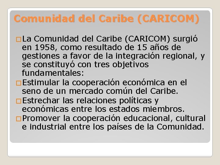 Comunidad del Caribe (CARICOM) �La Comunidad del Caribe (CARICOM) surgió en 1958, como resultado