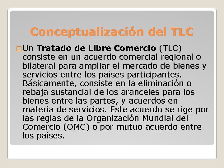 Conceptualización del TLC �Un Tratado de Libre Comercio (TLC) consiste en un acuerdo comercial
