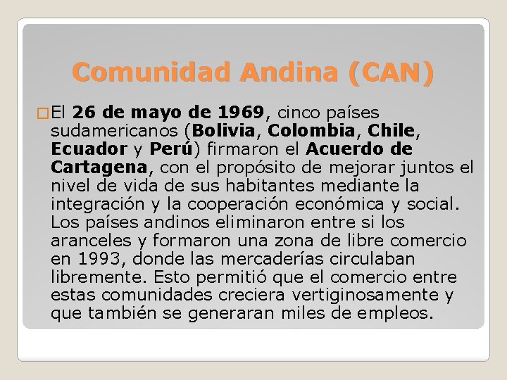 Comunidad Andina (CAN) � El 26 de mayo de 1969, cinco países sudamericanos (Bolivia,