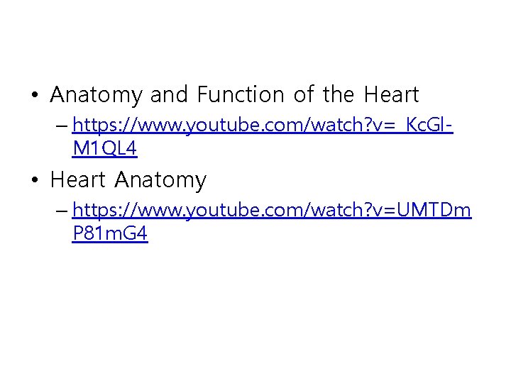  • Anatomy and Function of the Heart – https: //www. youtube. com/watch? v=_Kc.