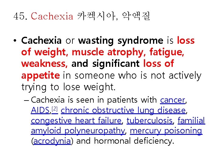 45. Cachexia 카켁시아, 악액질 • Cachexia or wasting syndrome is loss of weight, muscle