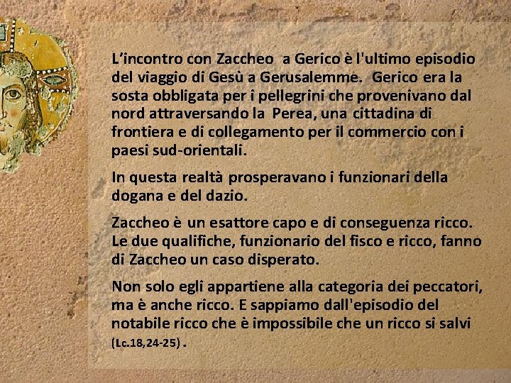 L’incontro con Zaccheo a Gerico è l'ultimo episodio del viaggio di Gesù a Gerusalemme. L’incontro con Zaccheo a Gerico è l'ultimo episodio del viaggio di Gesù a Gerusalemme.