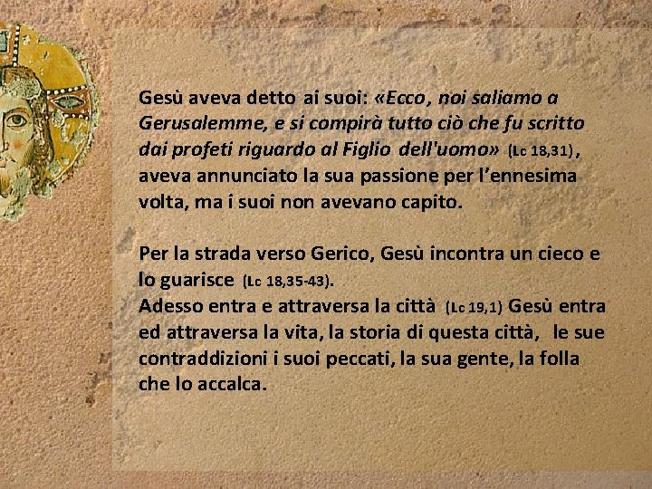 Gesù aveva detto ai suoi: «Ecco, noi saliamo a Gerusalemme, e si compirà tutto Gesù aveva detto ai suoi: «Ecco, noi saliamo a Gerusalemme, e si compirà tutto
