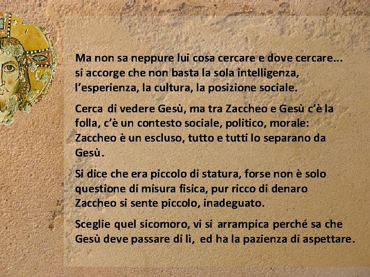 Ma non sa neppure lui cosa cercare e dove cercare. . . si accorge Ma non sa neppure lui cosa cercare e dove cercare. . . si accorge