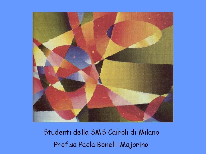 Studenti della SMS Cairoli di Milano Prof. sa Paola Bonelli Majorino 