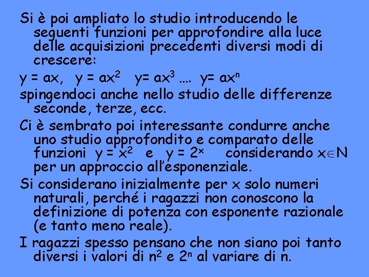 Si è poi ampliato lo studio introducendo le seguenti funzioni per approfondire alla luce