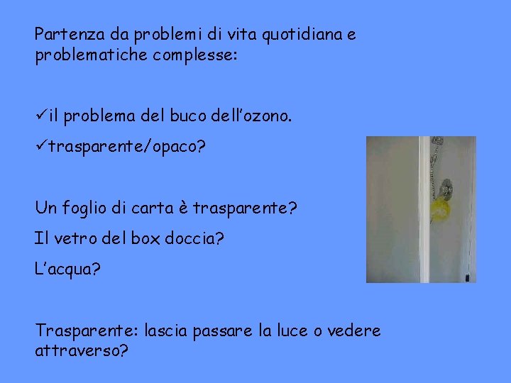 Partenza da problemi di vita quotidiana e problematiche complesse: üil problema del buco dell’ozono.