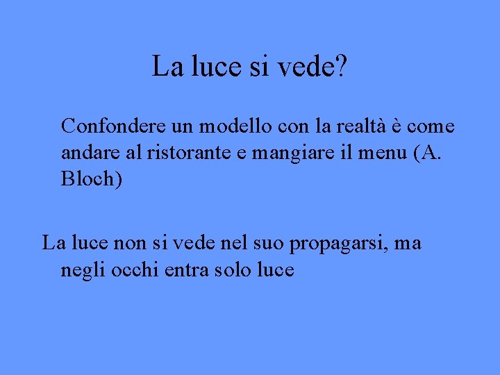 La luce si vede? Confondere un modello con la realtà è come andare al