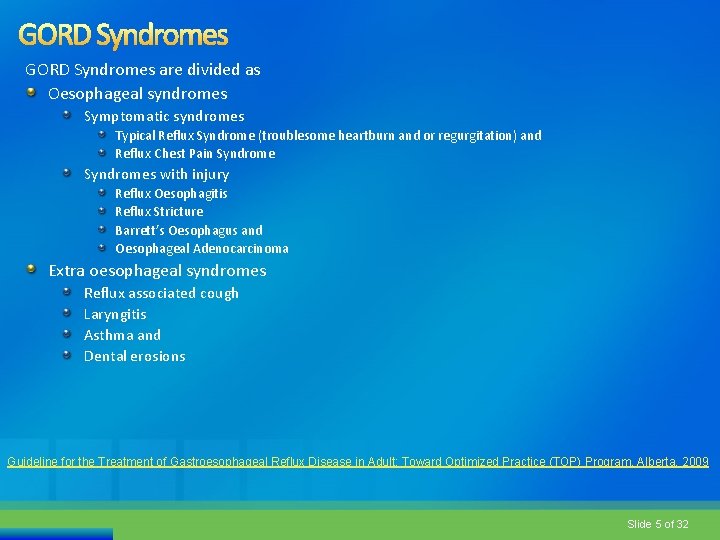 GORD Syndromes are divided as Oesophageal syndromes Symptomatic syndromes Typical Reflux Syndrome (troublesome heartburn