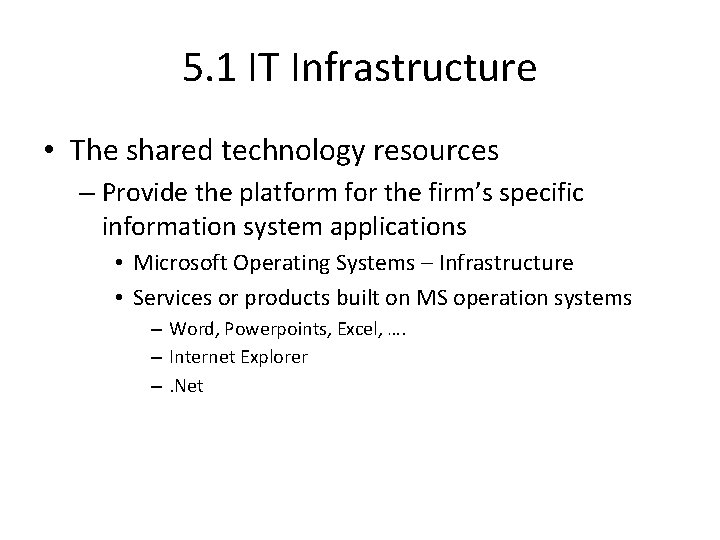 5. 1 IT Infrastructure • The shared technology resources – Provide the platform for