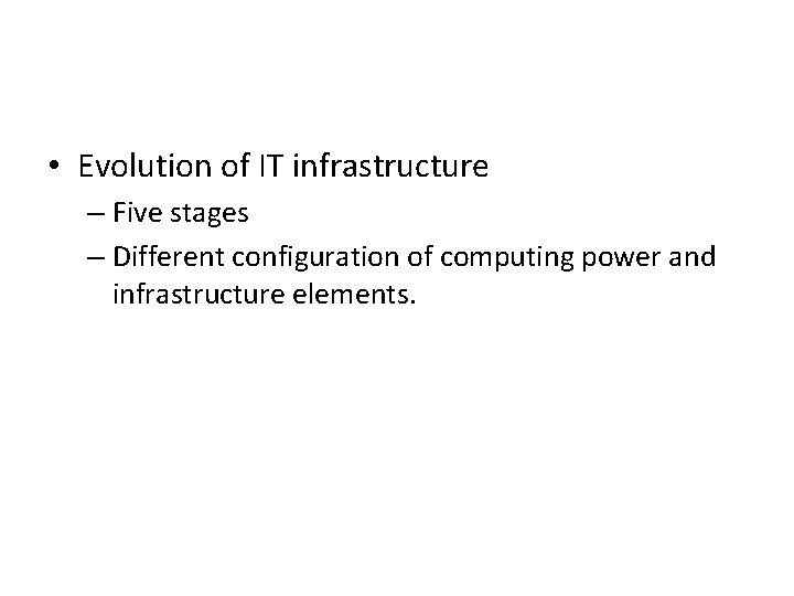  • Evolution of IT infrastructure – Five stages – Different configuration of computing