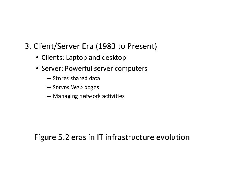 3. Client/Server Era (1983 to Present) • Clients: Laptop and desktop • Server: Powerful