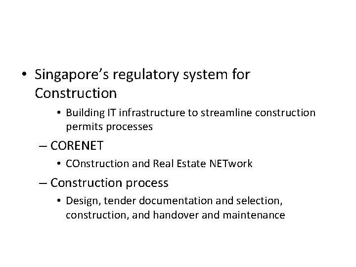  • Singapore’s regulatory system for Construction • Building IT infrastructure to streamline construction