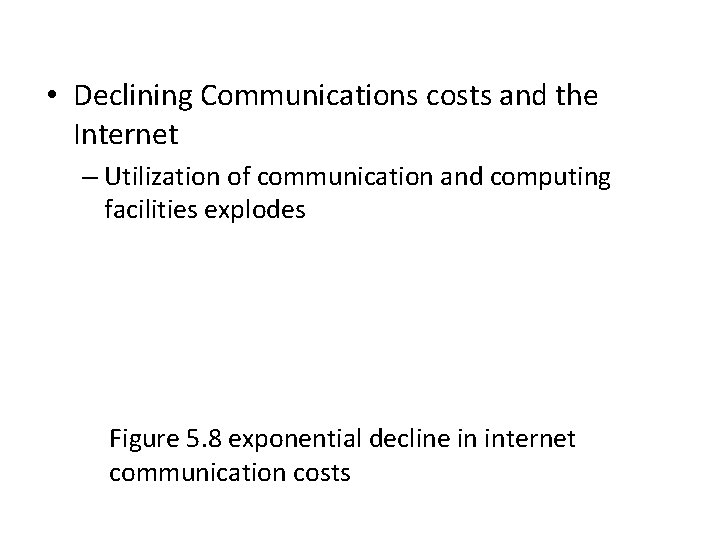  • Declining Communications costs and the Internet – Utilization of communication and computing