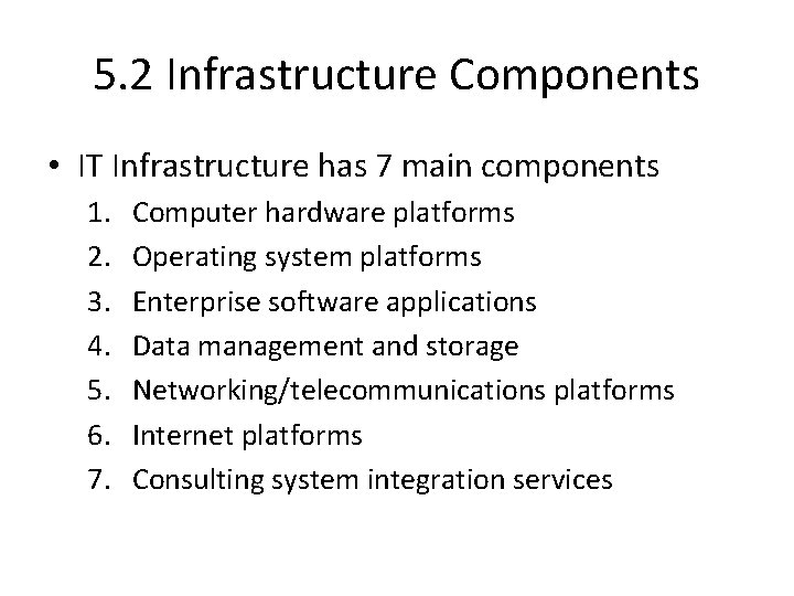 5. 2 Infrastructure Components • IT Infrastructure has 7 main components 1. 2. 3.