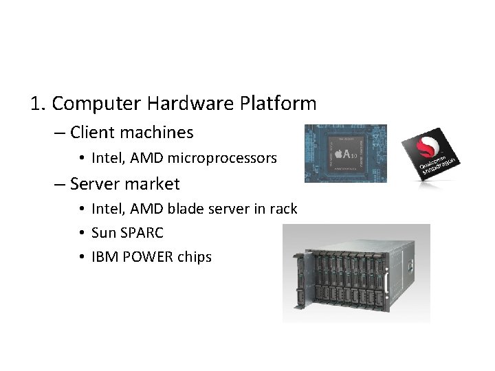 1. Computer Hardware Platform – Client machines • Intel, AMD microprocessors – Server market