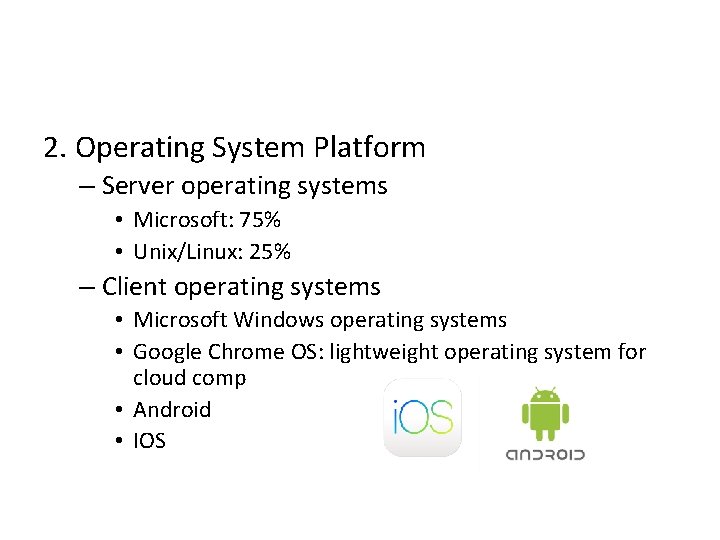 2. Operating System Platform – Server operating systems • Microsoft: 75% • Unix/Linux: 25%