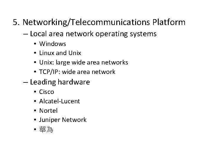 5. Networking/Telecommunications Platform – Local area network operating systems • • Windows Linux and