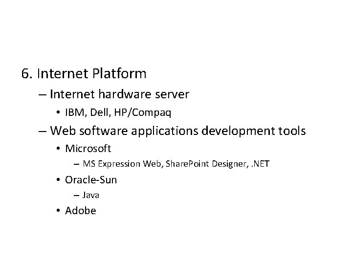 6. Internet Platform – Internet hardware server • IBM, Dell, HP/Compaq – Web software