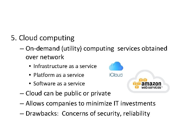 5. Cloud computing – On-demand (utility) computing services obtained over network • Infrastructure as