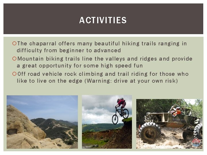 ACTIVITIES The chaparral offers many beautiful hiking trails ranging in difficulty from beginner to ACTIVITIES The chaparral offers many beautiful hiking trails ranging in difficulty from beginner to