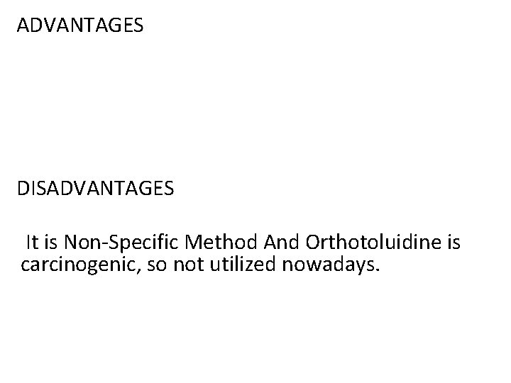 ADVANTAGES DISADVANTAGES It is Non-Specific Method And Orthotoluidine is carcinogenic, so not utilized nowadays. ADVANTAGES DISADVANTAGES It is Non-Specific Method And Orthotoluidine is carcinogenic, so not utilized nowadays.