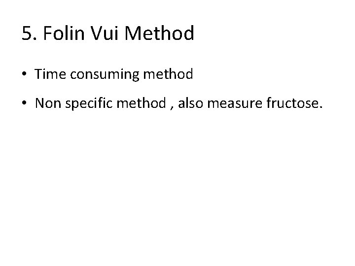 5. Folin Vui Method • Time consuming method • Non specific method , also 5. Folin Vui Method • Time consuming method • Non specific method , also