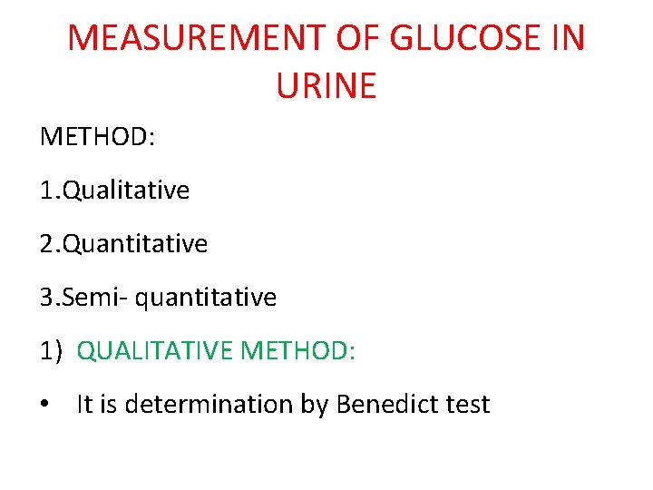 MEASUREMENT OF GLUCOSE IN URINE METHOD: 1. Qualitative 2. Quantitative 3. Semi- quantitative 1) MEASUREMENT OF GLUCOSE IN URINE METHOD: 1. Qualitative 2. Quantitative 3. Semi- quantitative 1)