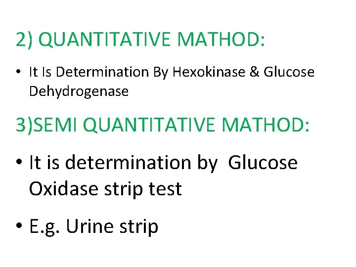 2) QUANTITATIVE MATHOD: • It Is Determination By Hexokinase & Glucose Dehydrogenase 3)SEMI QUANTITATIVE 2) QUANTITATIVE MATHOD: • It Is Determination By Hexokinase & Glucose Dehydrogenase 3)SEMI QUANTITATIVE