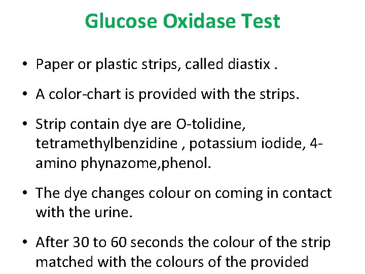 Glucose Oxidase Test • Paper or plastic strips, called diastix. • A color-chart is Glucose Oxidase Test • Paper or plastic strips, called diastix. • A color-chart is