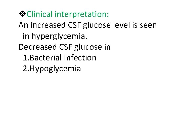 Clinical interpretation: An increased CSF glucose level is seen in hyperglycemia. Decreased CSF Clinical interpretation: An increased CSF glucose level is seen in hyperglycemia. Decreased CSF