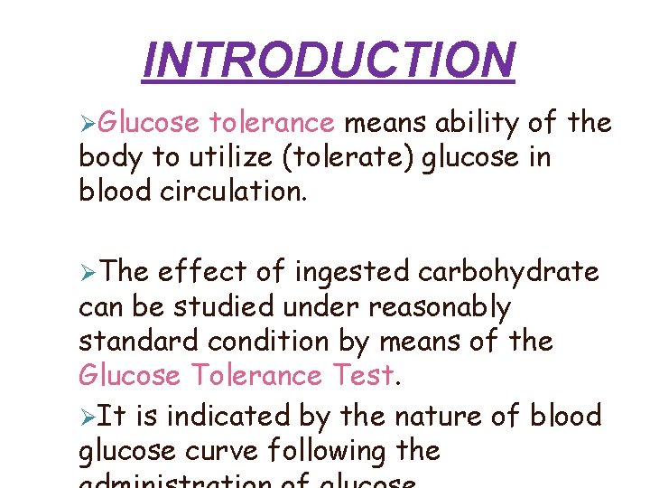 INTRODUCTION Glucose tolerance means ability of the body to utilize (tolerate) glucose in blood INTRODUCTION Glucose tolerance means ability of the body to utilize (tolerate) glucose in blood