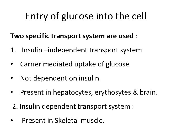 Entry of glucose into the cell Two specific transport system are used : 1. Entry of glucose into the cell Two specific transport system are used : 1.