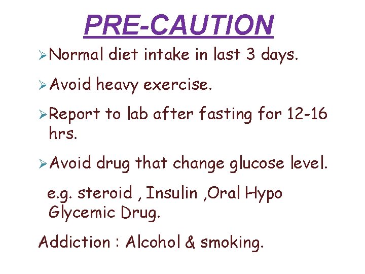 PRE-CAUTION Normal Avoid heavy exercise. Report hrs. Avoid diet intake in last 3 days. PRE-CAUTION Normal Avoid heavy exercise. Report hrs. Avoid diet intake in last 3 days.
