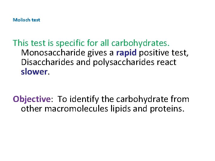 Molisch test This test is specific for all carbohydrates. Monosaccharide gives a rapid positive Molisch test This test is specific for all carbohydrates. Monosaccharide gives a rapid positive